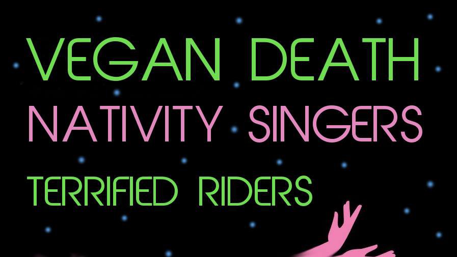 Vegan Death/ Nativity Singers/ Terrified Rides